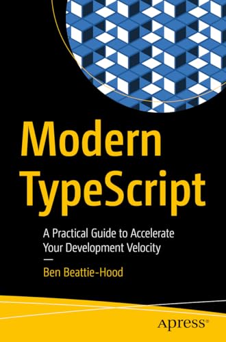 Modern TypeScript: A Practical Guide to Accelerate Your Development Velocity view 2