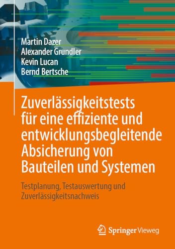 Zuverlässigkeitstests für eine effiziente und entwicklungsbegleitende Absicherung von Bauteilen und Systemen: Testplanung, Testauswertung und Zuverlässigkeitsnachweis