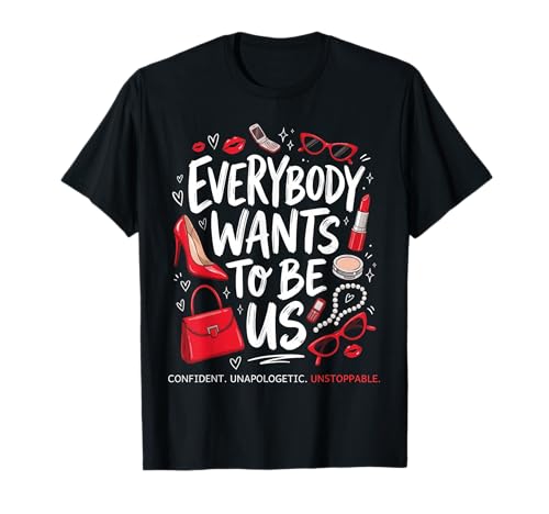 Everybody Wants to Be Us Girl Self Love Confident Girl Quote T-Shirt