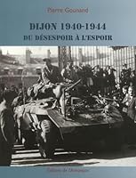 Dijon 1940-1944 du desespoir a l'espoir 2844790704 Book Cover