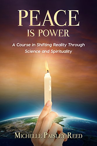 Peace is Power: A Course in Shifting Reality Through Science and Spirituality