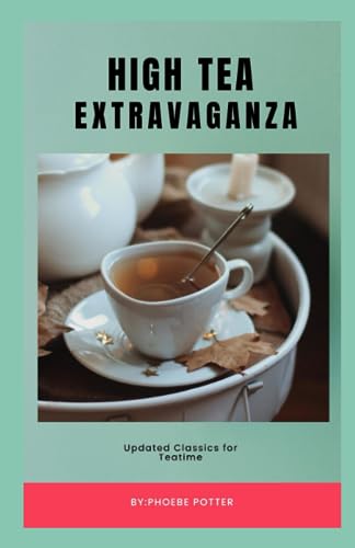 High Tea Extravaganza: Updated Classics for Teatime