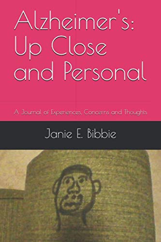 Alzheimer's: Up Close and Personal: A Journal of Experiences, Concerns and Thoughts