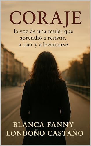 CORAJE: La voz de una mujer que aprendió a resistir, a caer y a levantarse
