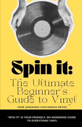 Spin It! The Ultimate Beginner's Guide to Vinyl -  Independently published