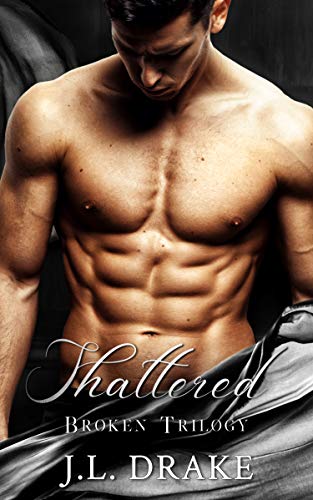 Shattered (Broken Trilogy Book 2) by [J.L. Drake]