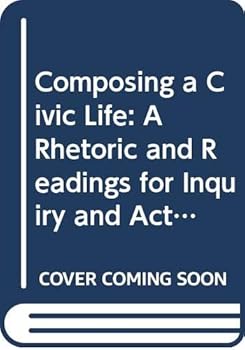 Hardcover Composing a Civic Life: A Rhetoric and Readings for Inquiry and Action Book