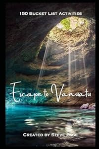 Escape to Vanuatu: 150 Bucket List Activities (Escape to the World, Band 194)