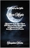  Moon Magic: Manifestation by the Moon Phases, Full Moon and New Moon Rituals, and Spiritual Cycle Work (The Craft of the Wise Book 4) (English Edition)