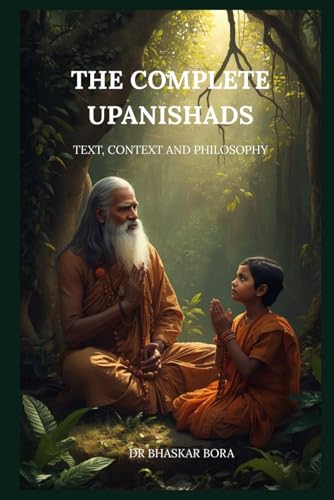 The Complete Upanishads: Text, Context, and Philosophy (Indian Scriptures and Timeless Wisdom)