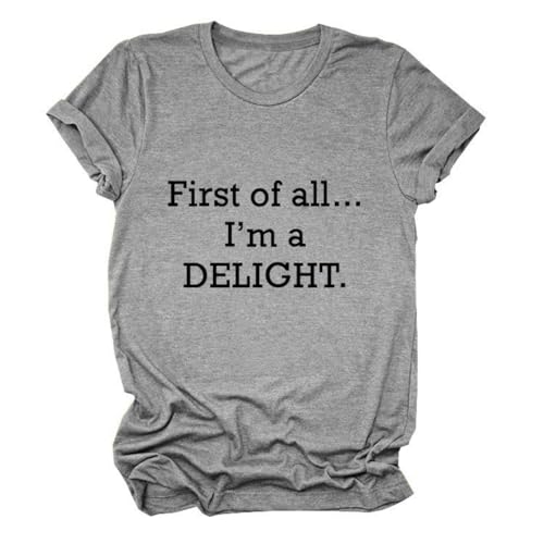 First of All I'm A Delight T-Shirt Funny Sarcastic Graphic Tee for Women Short Sleeve Attitude Shirt Summer Top