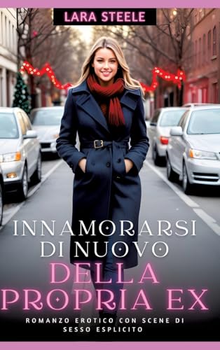 Innamorarsi di nuovo della propria Ex: Romanzo Erotico con Scene di Sesso Esplicito (Italian Edition)