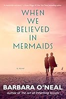 When We Believed in Mermaids: A Novel