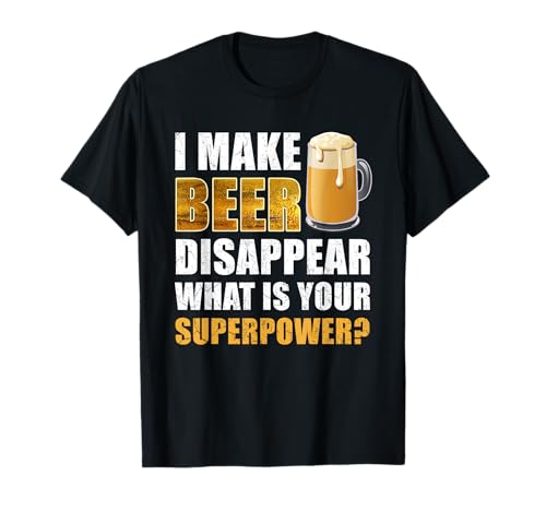 I Make Beer Disappear Funny Saying Gag Meme Beer Drinkers T-Shirt