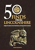  50 Finds From Lincolnshire: Objects from the Portable Antiquities Scheme