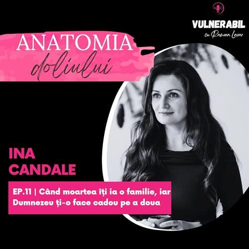 『Anatomia doliului [11] : C&acirc;nd moartea &icirc;ți ia o familie, iar Dumnezeu ți-o face cadou pe a doua - INA CANDALE』のカバーアート