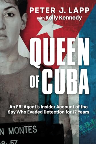 Queen of Cuba: An FBI Agent's Insider Account of the Spy Who Evaded Detection for 17 Years