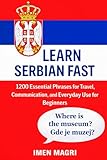 Learn Serbian Fast: 1200 Essential Phrases for Travel, Communication, and Everyday Use for Beginners