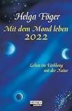 Mit dem Mond leben 2022: Leben im Einklang mit der Natur - Taschenkalender 10,0 x 15,5 cm - Helga Föger 