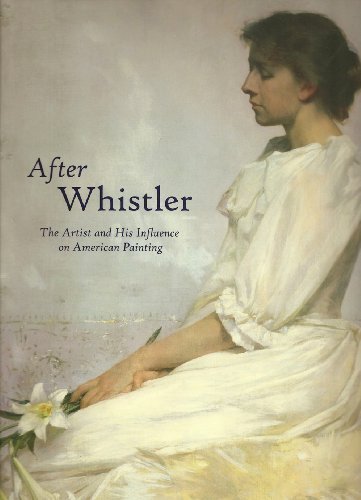 After Whistler: The Artist and His Influence on American Painting
