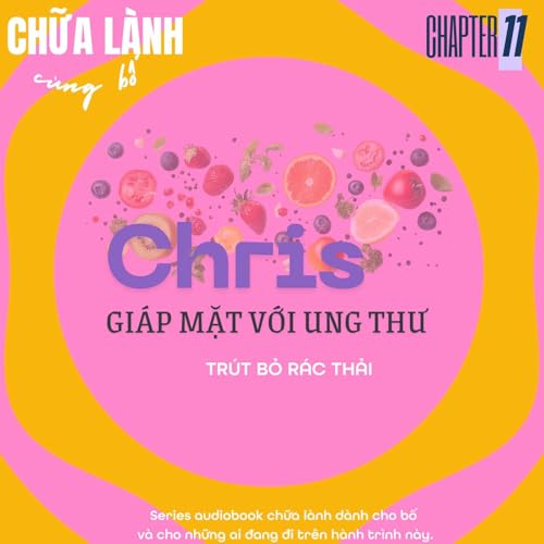 Chris gi&aacute;p mặt với Ung thư | Chapter 11: Tr&uacute;t bỏ r&aacute;c thải