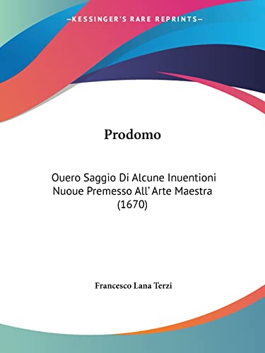 Prodomo: Ouero Saggio Di Alcune Inuentioni Nuoue Premesso All' Arte Maestra (1670)