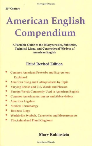 21 st Century American English Compendium: A Portable Guide to the Idiosyncrasies, Subtleties, Techn 21 st Century American English Compendium: A Portable Guide to the Idiosyncrasies, Subtleties, Techn