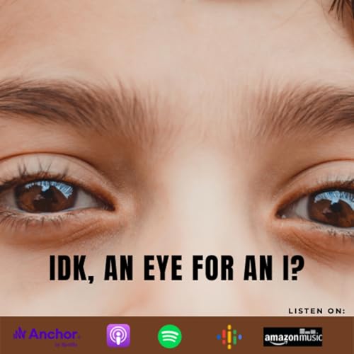 Idk, Eye for an I?