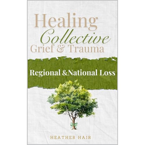 Healing Collective Grief & Trauma Audiobook By Heather Hair cover art