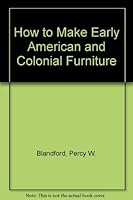 How to make Early American and Colonial furniture 0830698434 Book Cover