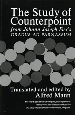 The Study of Counterpoint: From Johann Joseph Fux's Gradus Ad Parnassum
