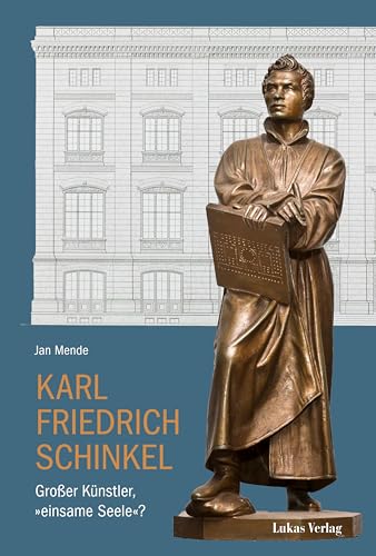 Karl Friedrich Schinkel: Großer Künstler, »einsame Seele«?