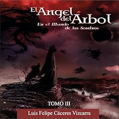 El &aacute;ngel del &aacute;rbol en el Mundo de las sombras 3 Audiobook By Luis Felipe C&aacute;ceres Vizcarra cover art
