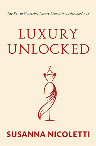 Luxury Unlocked: The Key to Mastering Luxury Brands in a Disrupted Age (English Edition) Francais PDF