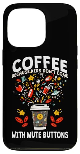 COFFEE BECAUSE KIDS DON'T COME WITH MUTE BUTTONS �X�}�z�P�[�X iPhone 13 Pro �p