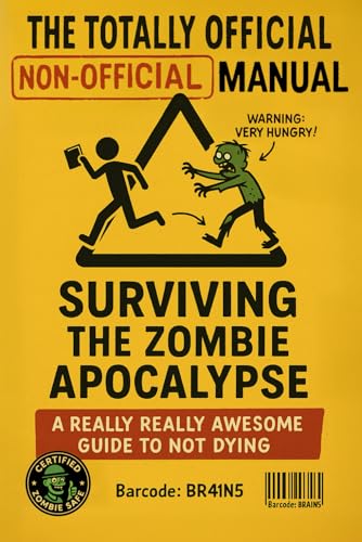 The Totally Official Non-Official Manual to Surviving the Zombie Apocalypse: A Really Really Awesome Guide to Not Dying