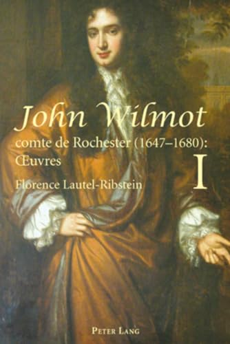 John Wilmot, comte de Rochester (1647-1680) : Œuvres- John Wilmot, Earl of Rochester (1647-1680): Collected Works: Edition bilingue et critique, ... 2 Volumes (English and French Edition)
