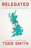 Relegated: One American's Pints-and-Pies Journey from the Top to the Bottom of English Football