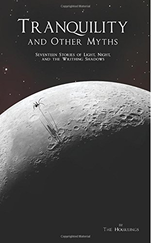 Tranquility and Other Myths (The Hourlings Anthology Book 1)