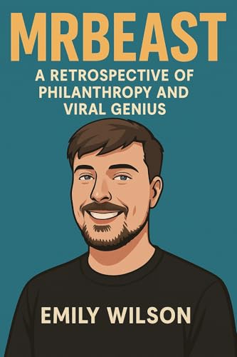 Mr Beast: A Retrospective of Philanthropy and Viral Genius (English Edition)