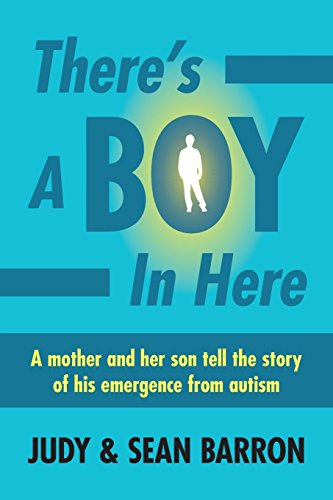 There's a Boy in Here: Emerging from the Bonds of Autism
