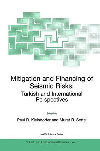 Mitigation and Financing of Seismic Risks: Turkish and International Perspectives (NATO Science Series: IV:, 3)