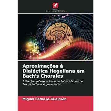 Capa do livro Aproximações à Dialéctica Hegeliana em Bach's Chorales: A Secção de Desenvolvimento Entendida como a Transição Tonal Argumentativa