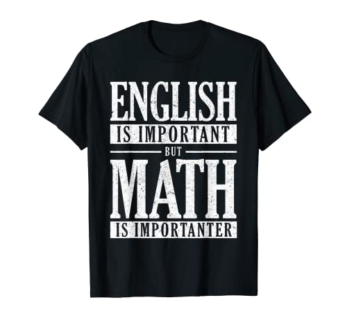 english is important but math is importanter Math T-Shirt