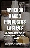  APRENDA HACER PRODUCTOS LÁCTEOS: Receta para hacer queso, mantequilla y yogurt (Cod. G nº 49)