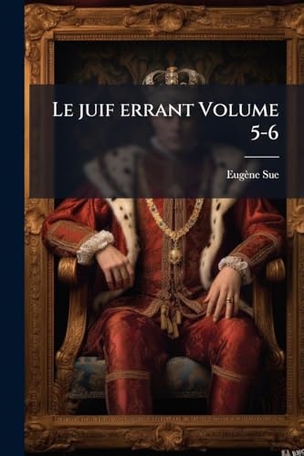 Le juif errant Volume 5-6 (French Edition)