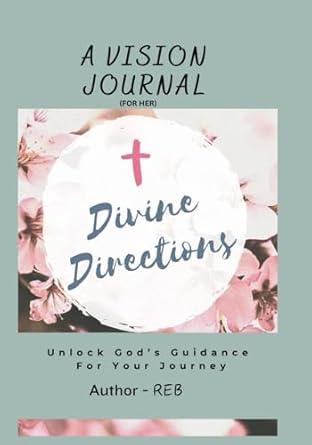 Divine Directions - a Vision Journal: Unlock God