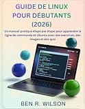  GUIDE DE LINUX POUR DÉBUTANTS (2026): Un manuel pratique étape par étape pour apprendre la ligne de commande et Ubuntu avec des exercices, des images et des quiz
