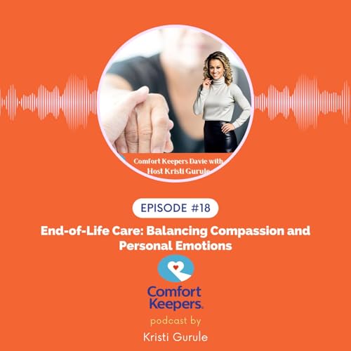 EP #18: End-of-Life Care: Balancing Compassion and Personal Emotions