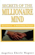 Secrets of the Millionaire Mind: Excellence: A Relentless Pursuit
